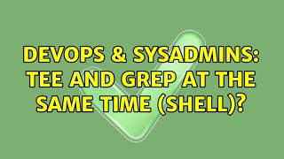 DevOps & SysAdmins: tee and grep at the same time (shell)? (2 Solutions!!)