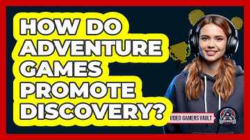 How Do Adventure Games Promote Discovery?