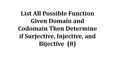 List Functions Given Domain an Codomain Then Determine if Surjective, Injective, and Bijective  (8)