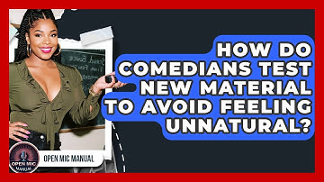 How Do Comedians Test New Material To Avoid Feeling Unnatural? - Open Mic Manual
