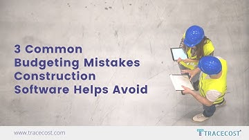 3 Common Budgeting Mistakes Construction Software Helps Avoid | Tracecost