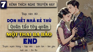 Tập 7 - Thập niên 80 dọn hết nhà kẻ thù quân tẩu tùy quân 1 thai ba bảo - End