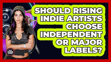 Should Rising Indie Artists Choose Independent Or Major Labels? - Alt Scene Guru