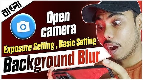 Open Camera Full Bangla Tutorial | ISO Control | Background Blur | Basic Settings