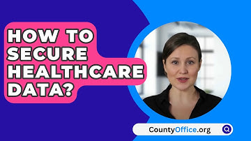 How To Secure Healthcare Data? - CountyOffice.org