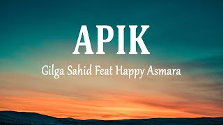 Gilga Sahid feat Happy Asmara - APIK (Lirik Lagu)