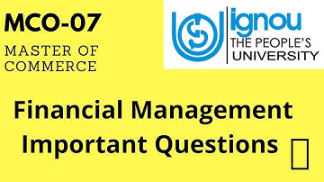MCO-07 : Financial Management/ IMPORTANT QUESTIONS/ M.COM IGNOU/ Last Year Paper/ 25 Questions PDF