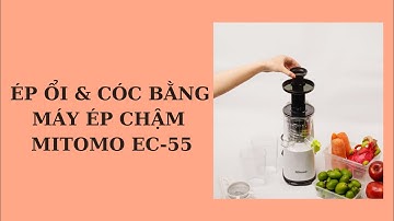 LÀM NƯỚC ÉP ỔI VÀ CÓC BẰNG MÁY ÉP CHẬM MITOMO EC-55
