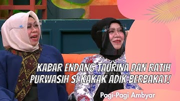 KABAR ENDANG TAURINA DAN RATIH PURWASIH SI KAKAK ADIK BERBAKAT! | PAGI PAGI AMBYAR (30/12/20) P1