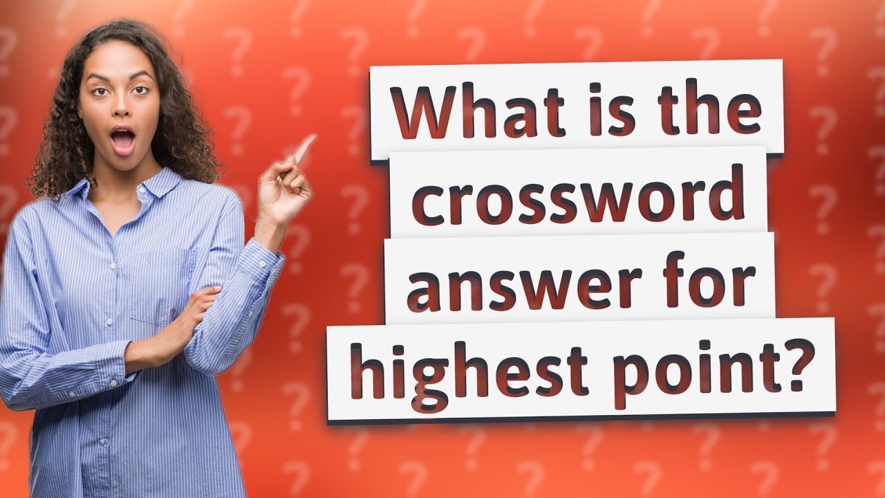 What is the crossword answer for highest point? YouTube