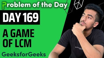 Day 169 - A Game of LCM | Maths | GFG POTD 18 Dec