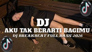 DJ AKU TAK BERARTI BAGIMU 💔 FULL BASS REMIX 2026 || SLOW GALAU JEDAG JEDUG VIRAL TIKTOK