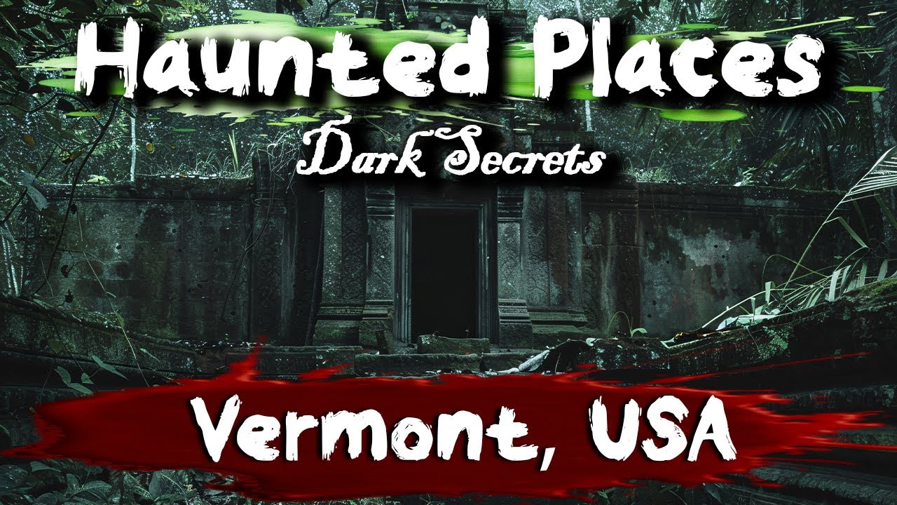 7 Haunted Places in Vermont, USA