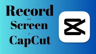 How to Record your Screen in CapCut