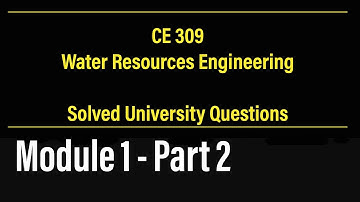 CE 309 - WRE | Solved University Questions | Module 1 , Part 2 | KTU - S5 Civil Engineering