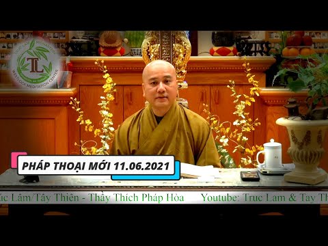 Pháp thoại mới 11.06.2021 Thầy Thích Pháp Hòa Pháp thoại mới 11.06.2021 Thầy Thích Pháp Hòa