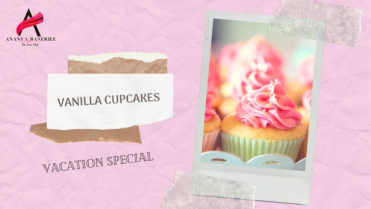 Vanilla Cupcake | Vacation special by Chef Ananya Banerjee & Sneha