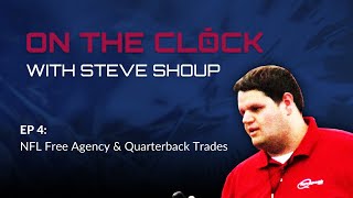 On the Clock with Steve Shoup - Ep. 4 - Quarterback Trades and Free Agency Preview