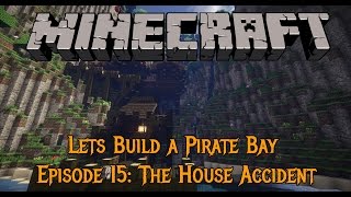 Minecraft - Lets Build a Pirate Bay #15: The House Accident