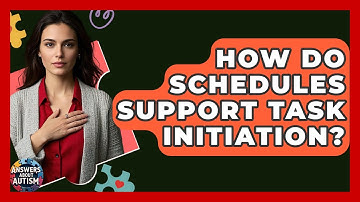 How Do Schedules Support Task Initiation? - Answers About Autism