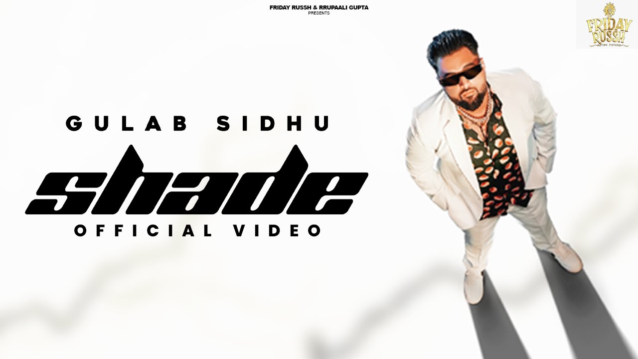 Shade Official Video Gulab Sidhu  Kavvy Riyaaz  Bravo  Friday RusshMotionPictures