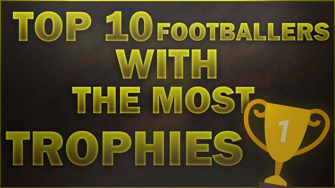 TOP 10 Football Players With The Most Trophies - YouTube