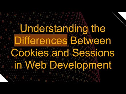 Understanding the Differences Between Cookies and Sessions in Web Development