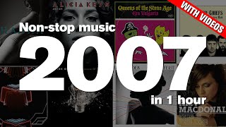 2007 in 1 Hour - Top hits ft. Rihanna, Alicia Keys, Kaiser Chiefs, Arcade Fire, Maroon 5   more!