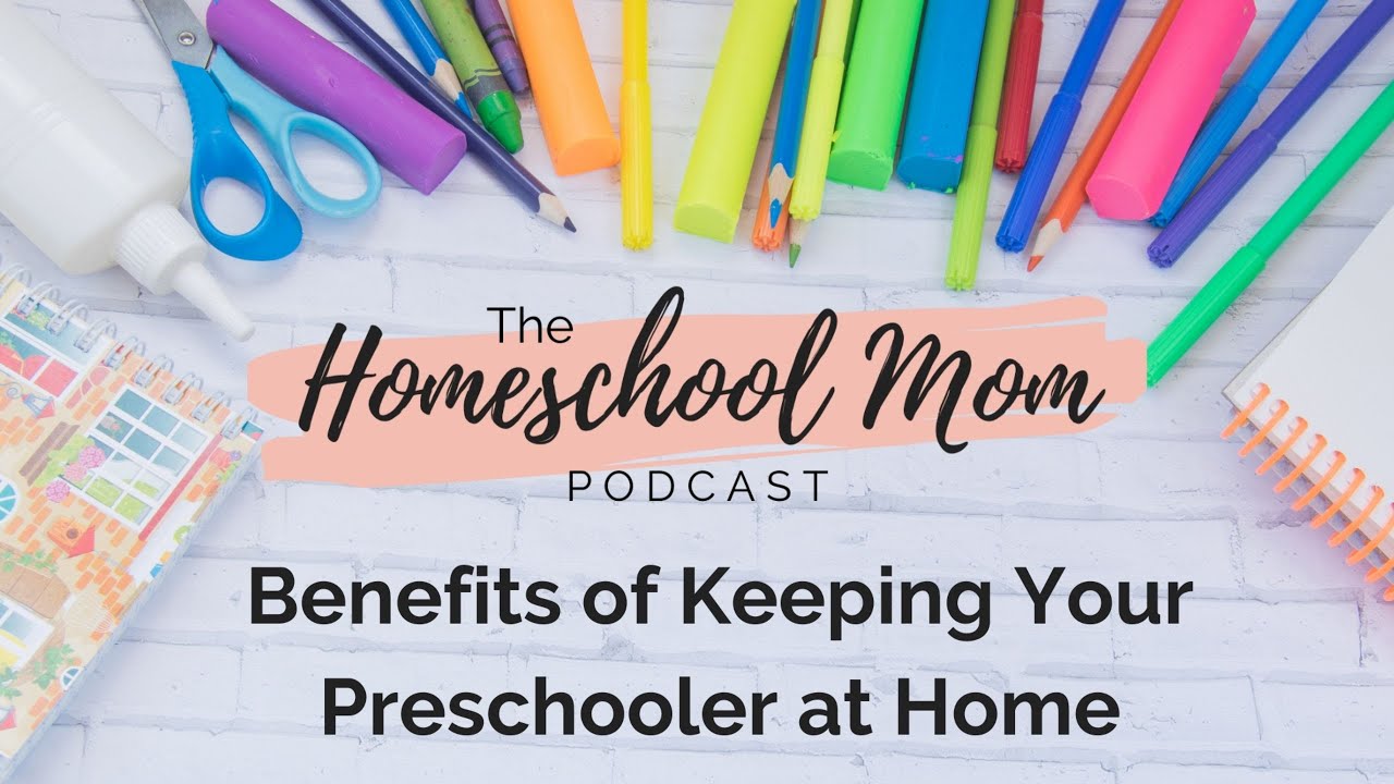 Benefits of Keeping Your Preschooler at Home | Homeschool Mom Podcast Ep 4