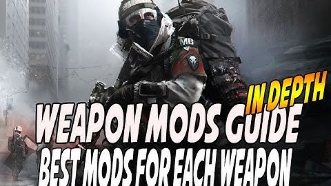 The Division - Weapon Mods Guide For Each Weapon Type (In Depth)