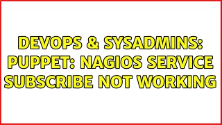 DevOps & SysAdmins: puppet: nagios service subscribe not working