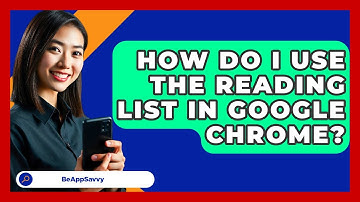 How Do I Use The Reading List In Google Chrome? - Be App Savvy