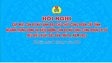 HỘI NGHỊ BIỂU DƯƠNG CÁN BỘ NỮ CÔNG CÔNG ĐOÀN CƠ SỞ TIÊU BIỂU, XUẤT SẮC LẦN THỨ 3, NĂM 2024