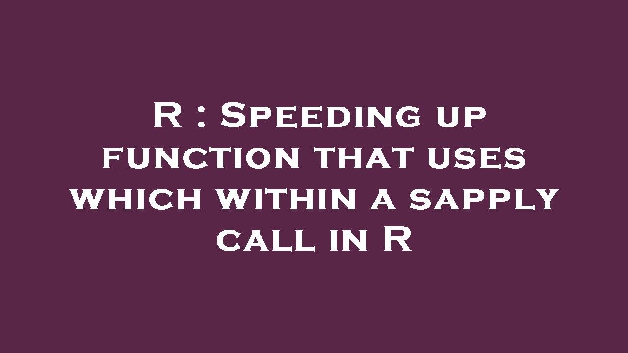 Strategies To Speedup R Code: R Code For Busy – VEKR