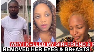 wHY I K+LLED MY GIRLFRIEND & REMOVED HER EYES & BR+ASTS SAYS 400-LEVEL UNI-PORT STUDENT