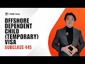 Offshore Dependent Child (Temporary) Visa (subclass 445)