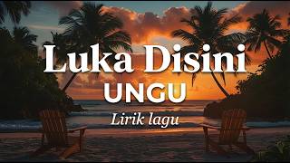Ungu  Luka Disini   Lirik 