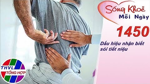 Dấu hiệu nhận biết sỏi tiết niệu ​| Sống khỏe mỗi ngày - Kỳ 1450