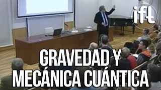 Gravedad y Mecánica Cuántica (César Gómez)