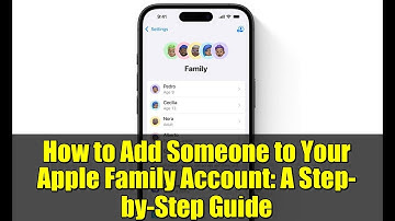 How to Add Someone to Your Apple Family Account: A Step-by-Step Guide