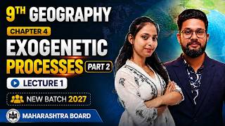 9th Geography | Chapter 4 | Exogenetic Processes Part 2 | Lecture 1 | Maharashtra Board |