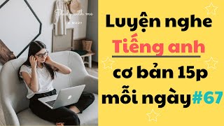 Thử thách Luyện Nghe Tiếng Anh Cơ Bản 15 phút mỗi ngày - Part 67