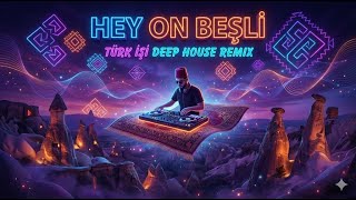 Hey On Beşli || Türk İşi Deep House Remix