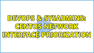 DevOps & SysAdmins: CentOS Network Interface Priorization (3 Solutions!!)