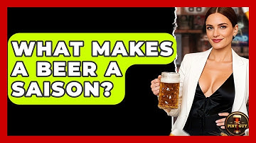 What Makes A Beer A Saison? - The Pint Guy