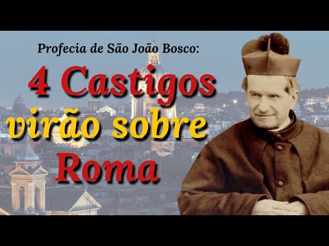 Dom Bosco conta os 4 castigos que estão por vir sobre Roma, e o Grande Triunfo