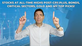 Stocks at AllTime Highs PostCPI! Plus, Bonds, Critical Sectors, Gold and My Top Picks!