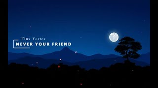 Nhạc US-UK Hay Nhất 2022| Never Your Friend - Flux Vortex (Vietsub)