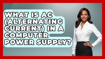 What Is AC (Alternating Current) In A Computer Power Supply? - Tech Terms Explained
