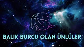 Balık Burcu Olan Ünlüler